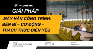 GIẢI PHÁP MÁY HÀN CÔNG TRÌNH_ BỀN BỈ – CƠ ĐỘNG – THÁCH THỨC ĐIỆN YẾU