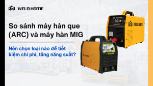 So sánh máy hàn que (ARC) và máy hàn MIG