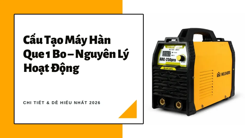 Cấu Tạo Máy Hàn Que 1 Bo – Nguyên Lý Hoạt Động