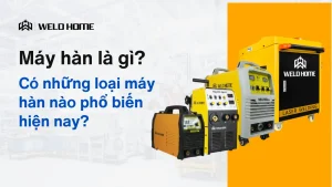 Máy hàn là gì Có những loại máy hàn nào phổ biến hiện nay (Hướng dẫn chọn chuẩn 2026)