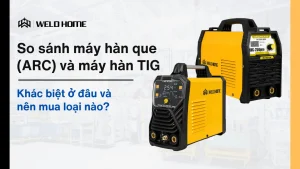 So sánh máy hàn que (ARC) và máy hàn TIG