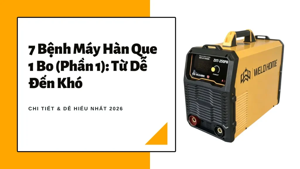 7 Bệnh Máy Hàn Que 1 Bo (Phần 1) Từ Dễ Đến Khó