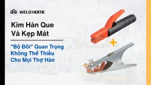 Kìm Hàn Que Và Kẹp Mát