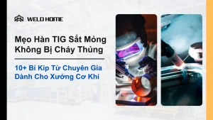 Mẹo Hàn TIG Sắt Mỏng Không Bị Cháy Thủng
