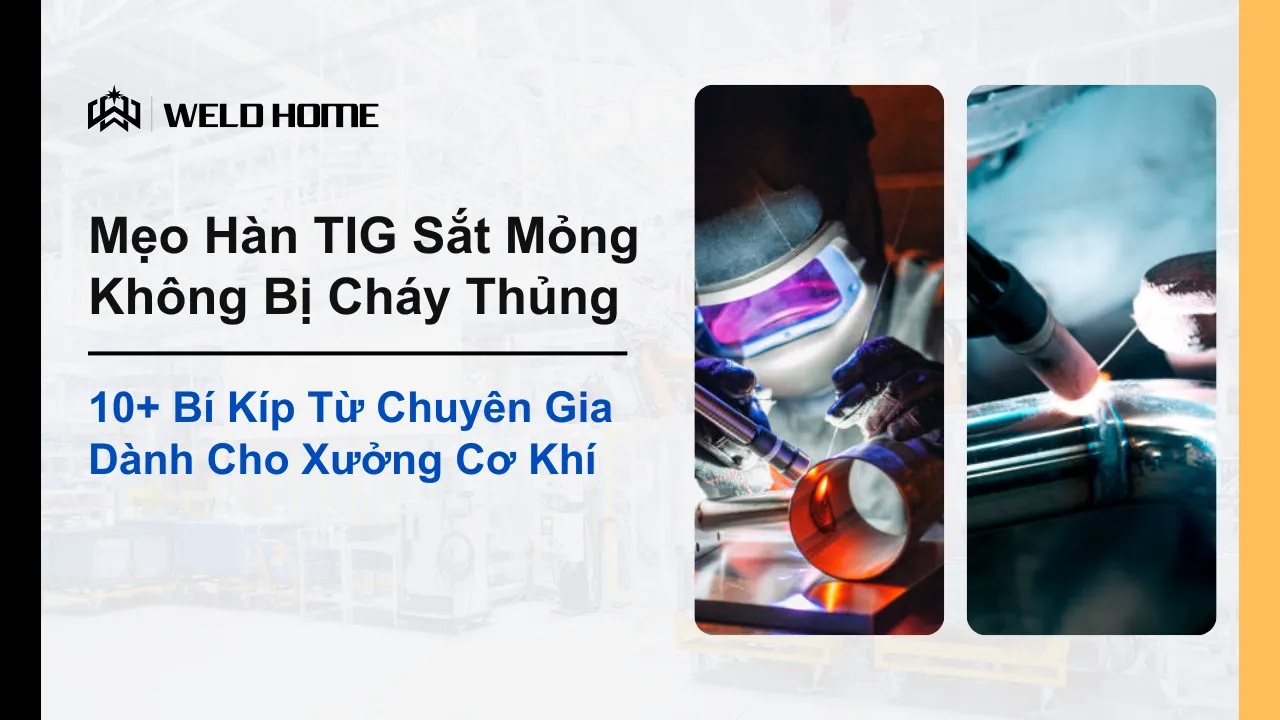 Mẹo Hàn TIG Sắt Mỏng Không Bị Cháy Thủng