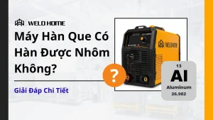 Máy Hàn Que Có Hàn Được Nhôm Không